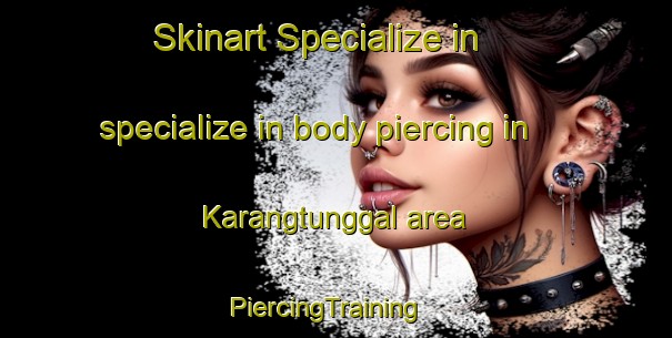 Skinart Specialize in specialize in body piercing in Karangtunggal area | PiercingTraining | PiercingClasses | SkinartTraining-Indonesia