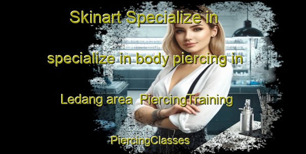 Skinart Specialize in specialize in body piercing in Ledang area | PiercingTraining | PiercingClasses | SkinartTraining-Indonesia
