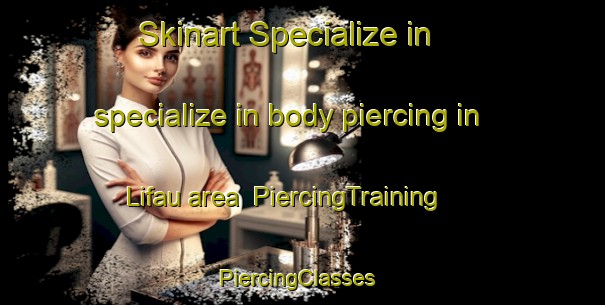 Skinart Specialize in specialize in body piercing in Lifau area | PiercingTraining | PiercingClasses | SkinartTraining-Indonesia