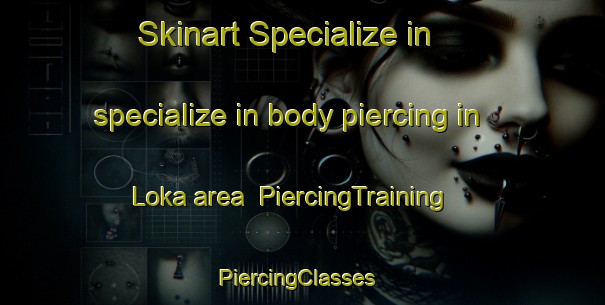 Skinart Specialize in specialize in body piercing in Loka area | PiercingTraining | PiercingClasses | SkinartTraining-Indonesia