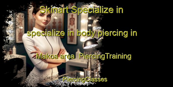 Skinart Specialize in specialize in body piercing in Makoa area | PiercingTraining | PiercingClasses | SkinartTraining-Indonesia