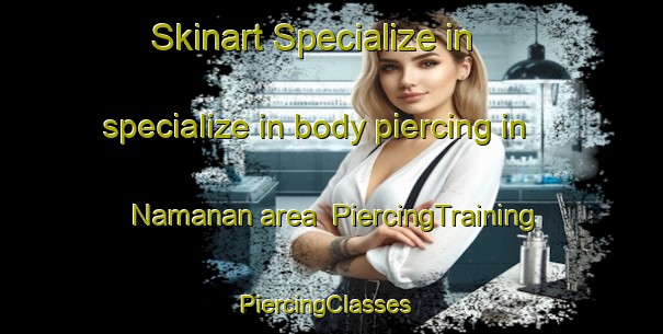 Skinart Specialize in specialize in body piercing in Namanan area | PiercingTraining | PiercingClasses | SkinartTraining-Indonesia