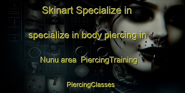 Skinart Specialize in specialize in body piercing in Nunu area | PiercingTraining | PiercingClasses | SkinartTraining-Indonesia