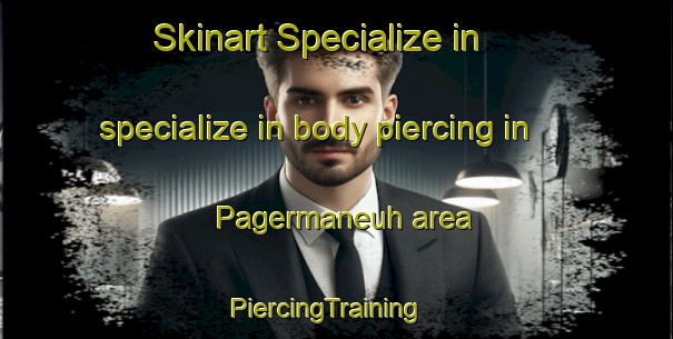 Skinart Specialize in specialize in body piercing in Pagermaneuh area | PiercingTraining | PiercingClasses | SkinartTraining-Indonesia
