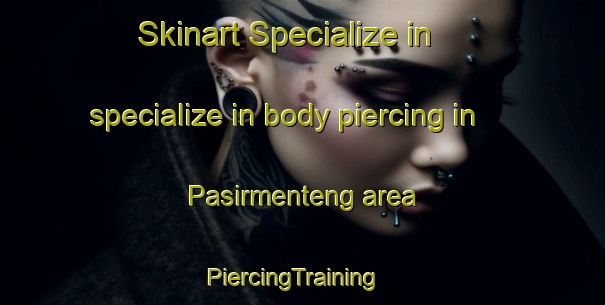 Skinart Specialize in specialize in body piercing in Pasirmenteng area | PiercingTraining | PiercingClasses | SkinartTraining-Indonesia