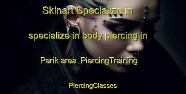 Skinart Specialize in specialize in body piercing in Perik area | #PiercingTraining #PiercingClasses #SkinartTraining-Indonesia