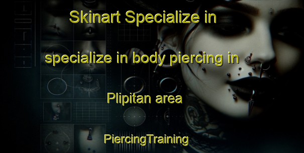 Skinart Specialize in specialize in body piercing in Plipitan area | PiercingTraining | PiercingClasses | SkinartTraining-Indonesia