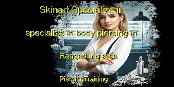 Skinart Specialize in specialize in body piercing in Rangagung area | PiercingTraining | PiercingClasses | SkinartTraining-Indonesia
