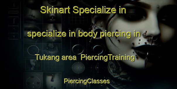 Skinart Specialize in specialize in body piercing in Tukang area | PiercingTraining | PiercingClasses | SkinartTraining-Indonesia