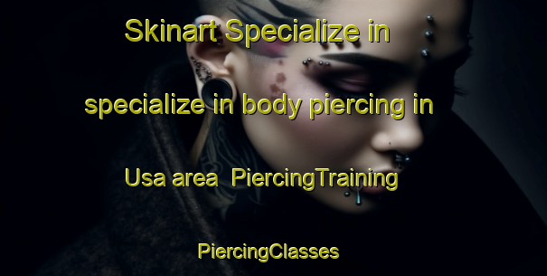 Skinart Specialize in specialize in body piercing in Usa area | PiercingTraining | PiercingClasses | SkinartTraining-Indonesia