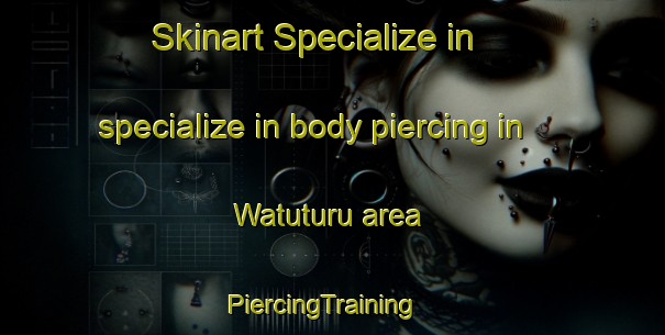 Skinart Specialize in specialize in body piercing in Watuturu area | PiercingTraining | PiercingClasses | SkinartTraining-Indonesia