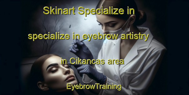 Skinart Specialize in specialize in eyebrow artistry in Cikancas area | EyebrowTraining | EyebrowClasses | SkinartTraining-Indonesia
