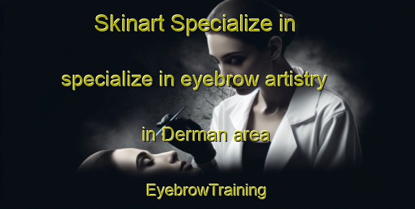Skinart Specialize in specialize in eyebrow artistry in Derman area | EyebrowTraining | EyebrowClasses | SkinartTraining-Indonesia