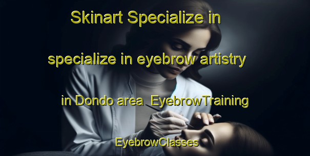 Skinart Specialize in specialize in eyebrow artistry in Dondo area | EyebrowTraining | EyebrowClasses | SkinartTraining-Indonesia
