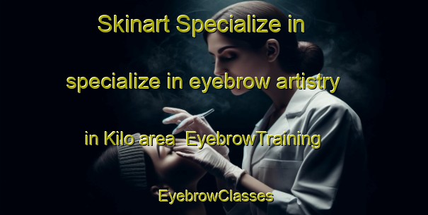 Skinart Specialize in specialize in eyebrow artistry in Kilo area | EyebrowTraining | EyebrowClasses | SkinartTraining-Indonesia