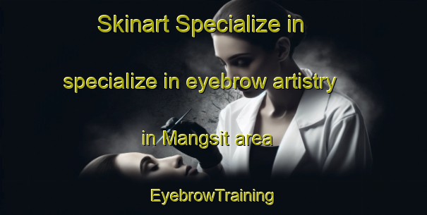 Skinart Specialize in specialize in eyebrow artistry in Mangsit area | EyebrowTraining | EyebrowClasses | SkinartTraining-Indonesia