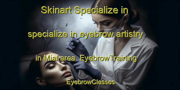Skinart Specialize in specialize in eyebrow artistry in Miaf area | EyebrowTraining | EyebrowClasses | SkinartTraining-Indonesia