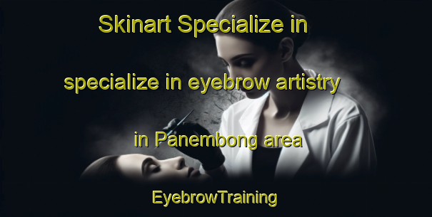 Skinart Specialize in specialize in eyebrow artistry in Panembong area | EyebrowTraining | EyebrowClasses | SkinartTraining-Indonesia