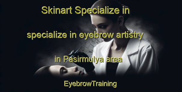 Skinart Specialize in specialize in eyebrow artistry in Pasirmulya area | EyebrowTraining | EyebrowClasses | SkinartTraining-Indonesia