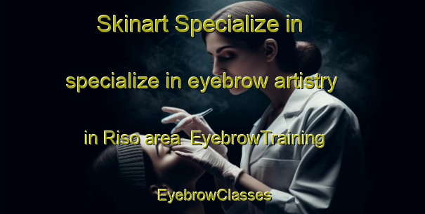 Skinart Specialize in specialize in eyebrow artistry in Riso area | EyebrowTraining | EyebrowClasses | SkinartTraining-Indonesia