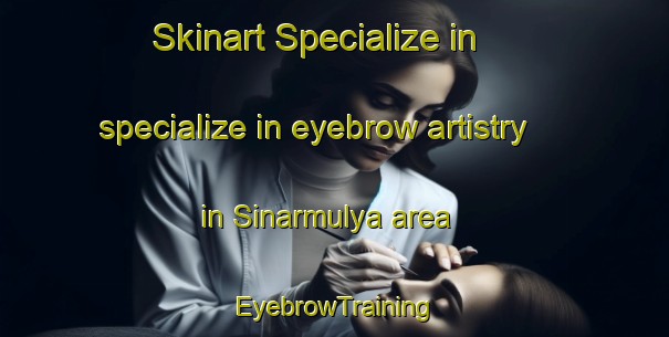 Skinart Specialize in specialize in eyebrow artistry in Sinarmulya area | EyebrowTraining | EyebrowClasses | SkinartTraining-Indonesia
