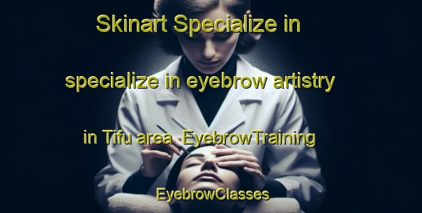 Skinart Specialize in specialize in eyebrow artistry in Tifu area | EyebrowTraining | EyebrowClasses | SkinartTraining-Indonesia