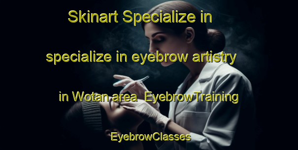 Skinart Specialize in specialize in eyebrow artistry in Wotan area | EyebrowTraining | EyebrowClasses | SkinartTraining-Indonesia