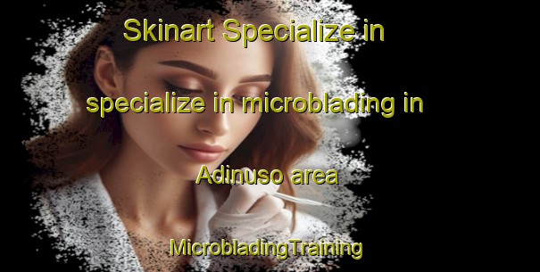 Skinart Specialize in specialize in microblading in Adinuso area | #MicrobladingTraining #MicrobladingClasses #SkinartTraining-Indonesia