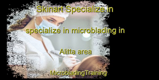 Skinart Specialize in specialize in microblading in Alitta area | #MicrobladingTraining #MicrobladingClasses #SkinartTraining-Indonesia