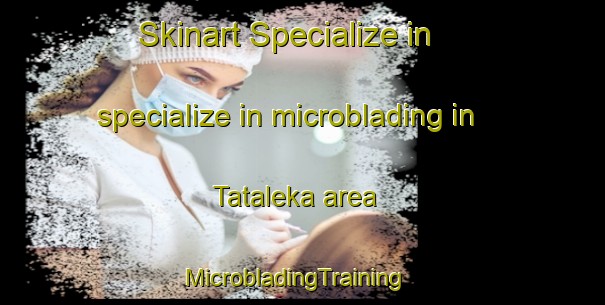 Skinart Specialize in specialize in microblading in Tataleka area | MicrobladingTraining | MicrobladingClasses | SkinartTraining-Indonesia