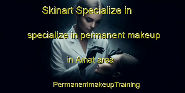 Skinart Specialize in specialize in permanent makeup in Amat area | #PermanentmakeupTraining #PermanentmakeupClasses #SkinartTraining-Indonesia