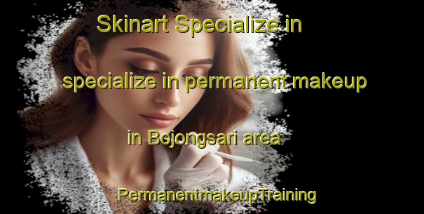 Skinart Specialize in specialize in permanent makeup in Bojongsari area | PermanentmakeupTraining | PermanentmakeupClasses | SkinartTraining-Indonesia