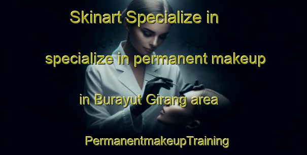 Skinart Specialize in specialize in permanent makeup in Burayut Girang area | PermanentmakeupTraining | PermanentmakeupClasses | SkinartTraining-Indonesia