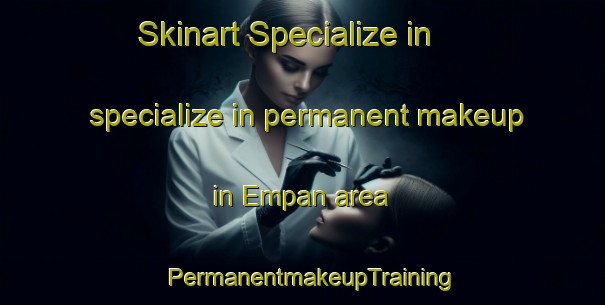 Skinart Specialize in specialize in permanent makeup in Empan area | PermanentmakeupTraining | PermanentmakeupClasses | SkinartTraining-Indonesia
