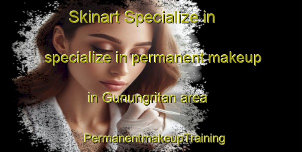 Skinart Specialize in specialize in permanent makeup in Gunungritan area | PermanentmakeupTraining | PermanentmakeupClasses | SkinartTraining-Indonesia