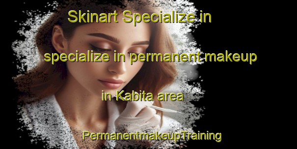 Skinart Specialize in specialize in permanent makeup in Kabita area | PermanentmakeupTraining | PermanentmakeupClasses | SkinartTraining-Indonesia