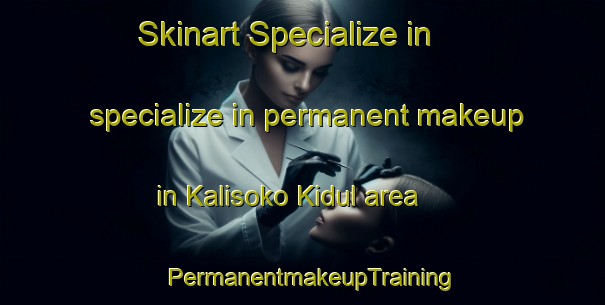 Skinart Specialize in specialize in permanent makeup in Kalisoko Kidul area | PermanentmakeupTraining | PermanentmakeupClasses | SkinartTraining-Indonesia