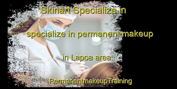 Skinart Specialize in specialize in permanent makeup in Lapoa area | PermanentmakeupTraining | PermanentmakeupClasses | SkinartTraining-Indonesia