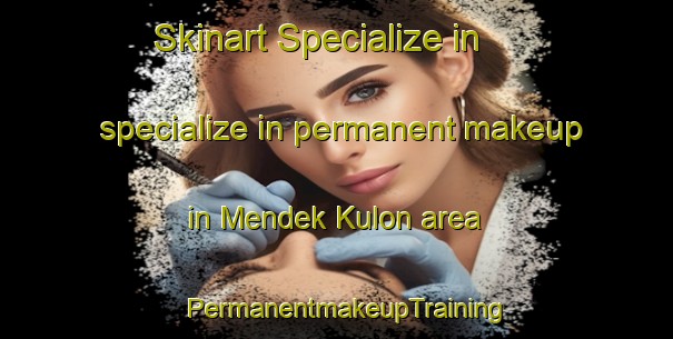 Skinart Specialize in specialize in permanent makeup in Mendek Kulon area | PermanentmakeupTraining | PermanentmakeupClasses | SkinartTraining-Indonesia