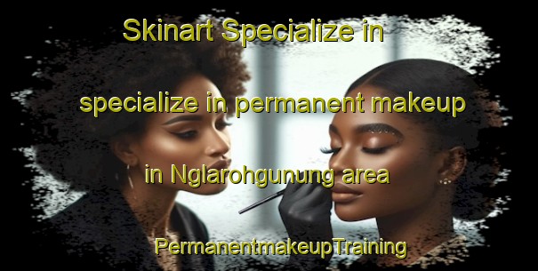 Skinart Specialize in specialize in permanent makeup in Nglarohgunung area | #PermanentmakeupTraining #PermanentmakeupClasses #SkinartTraining-Indonesia