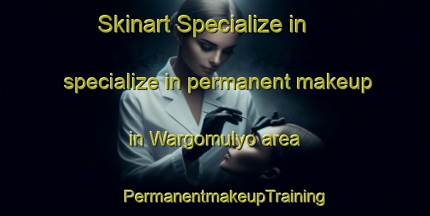 Skinart Specialize in specialize in permanent makeup in Wargomulyo area | #PermanentmakeupTraining #PermanentmakeupClasses #SkinartTraining-Indonesia