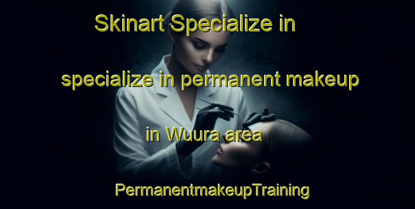Skinart Specialize in specialize in permanent makeup in Wuura area | PermanentmakeupTraining | PermanentmakeupClasses | SkinartTraining-Indonesia
