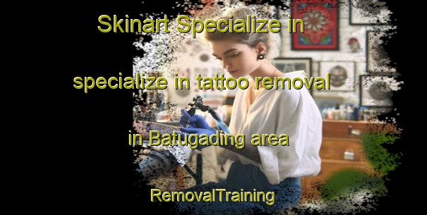 Skinart Specialize in specialize in tattoo removal in Batugading area | RemovalTraining | RemovalClasses | SkinartTraining-Indonesia
