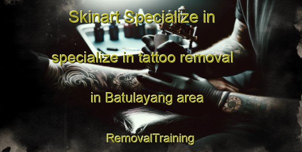 Skinart Specialize in specialize in tattoo removal in Batulayang area | RemovalTraining | RemovalClasses | SkinartTraining-Indonesia