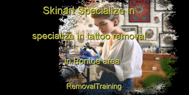 Skinart Specialize in specialize in tattoo removal in Bontoe area | RemovalTraining | RemovalClasses | SkinartTraining-Indonesia
