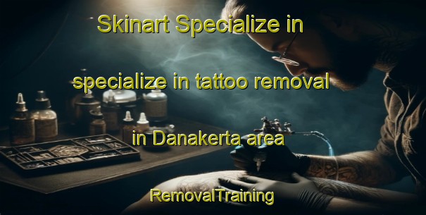 Skinart Specialize in specialize in tattoo removal in Danakerta area | RemovalTraining | RemovalClasses | SkinartTraining-Indonesia