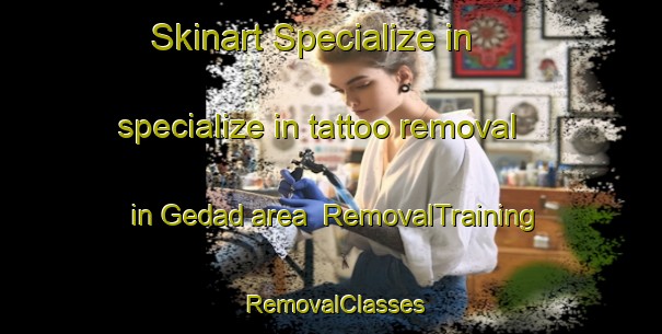 Skinart Specialize in specialize in tattoo removal in Gedad area | RemovalTraining | RemovalClasses | SkinartTraining-Indonesia