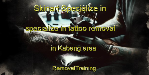 Skinart Specialize in specialize in tattoo removal in Kabang area | RemovalTraining | RemovalClasses | SkinartTraining-Indonesia
