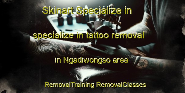 Skinart Specialize in specialize in tattoo removal in Ngadiwongso area | #RemovalTraining #RemovalClasses #SkinartTraining-Indonesia