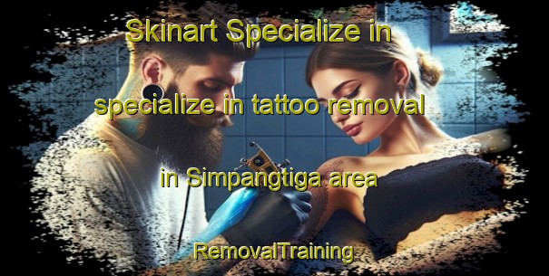 Skinart Specialize in specialize in tattoo removal in Simpangtiga area | RemovalTraining | RemovalClasses | SkinartTraining-Indonesia